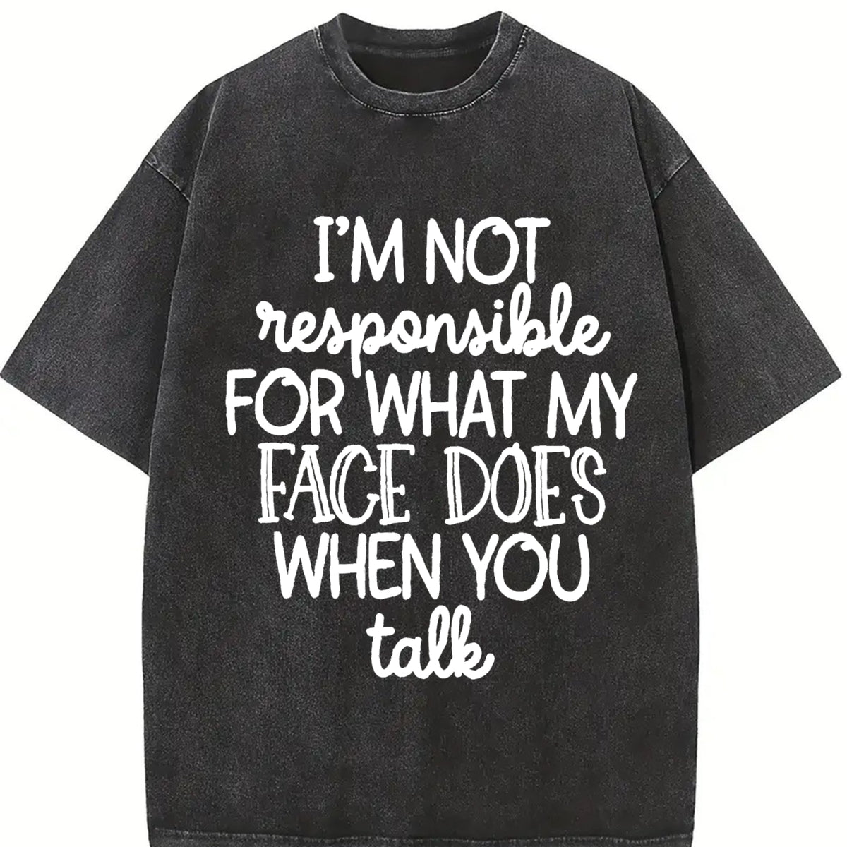 I'm Not Responsible for What My Face Does When I Talk Vintage Washed T-Shirt in Black