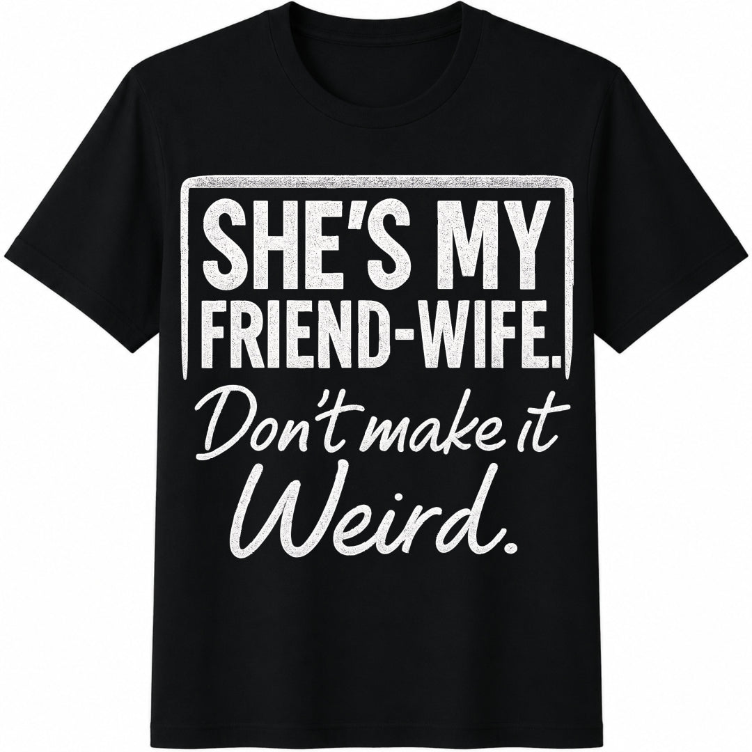 She's My Friend-wife Don't Make It Weird Quote for Besties Cotton T-Shirt in Black