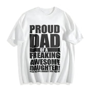 Proud Dad of a Freaking Awesome Daughter Fathers Day Cotton T-Shirt in White