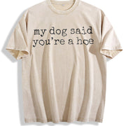 My Dog Said You're a Hoe Pet Lover or Dog Humor vintage washed oversized T-shirt in Beige