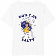 Don't Be Salty / Sarcastic / Saying / Salty / Sarcastic / Cotton T-Shirt in White