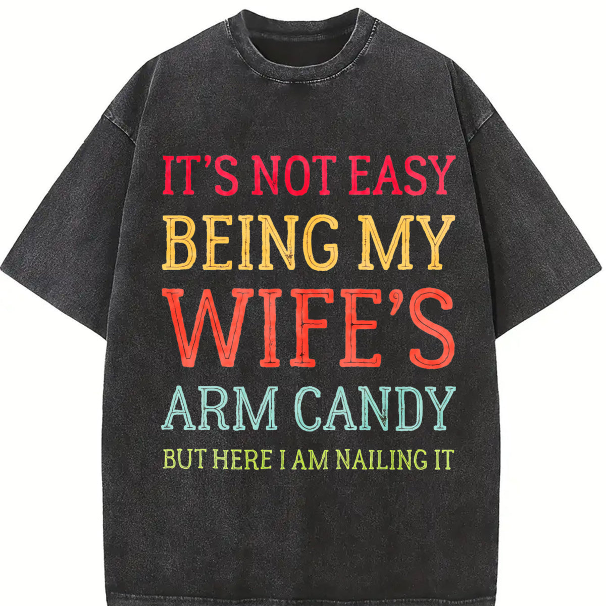 It's Not Easy Being My Wife's Arm Candy Husband Vintage Washed T-Shirt in Black