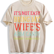 It's Not Easy Being My Wife's Arm Candy Husband Vintage Washed T-Shirt in Beige
