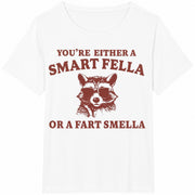 You Are Either a Smart Fella or a Fart Smella Cotton T-Shirt in White