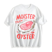 Moister Than an Oyster Cotton T-Shirt in White
