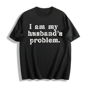 I'm My Husband's Problem Wife Cotton T-Shirt in Black