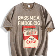 Pass Me a Fridge Cig for Diet Coke Lovers Vintage Washed T-Shirt in Brown
