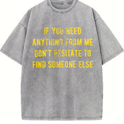 If You Need Anything from Me Find Someone Else Humor Vintage Washed T-Shirt in Gray