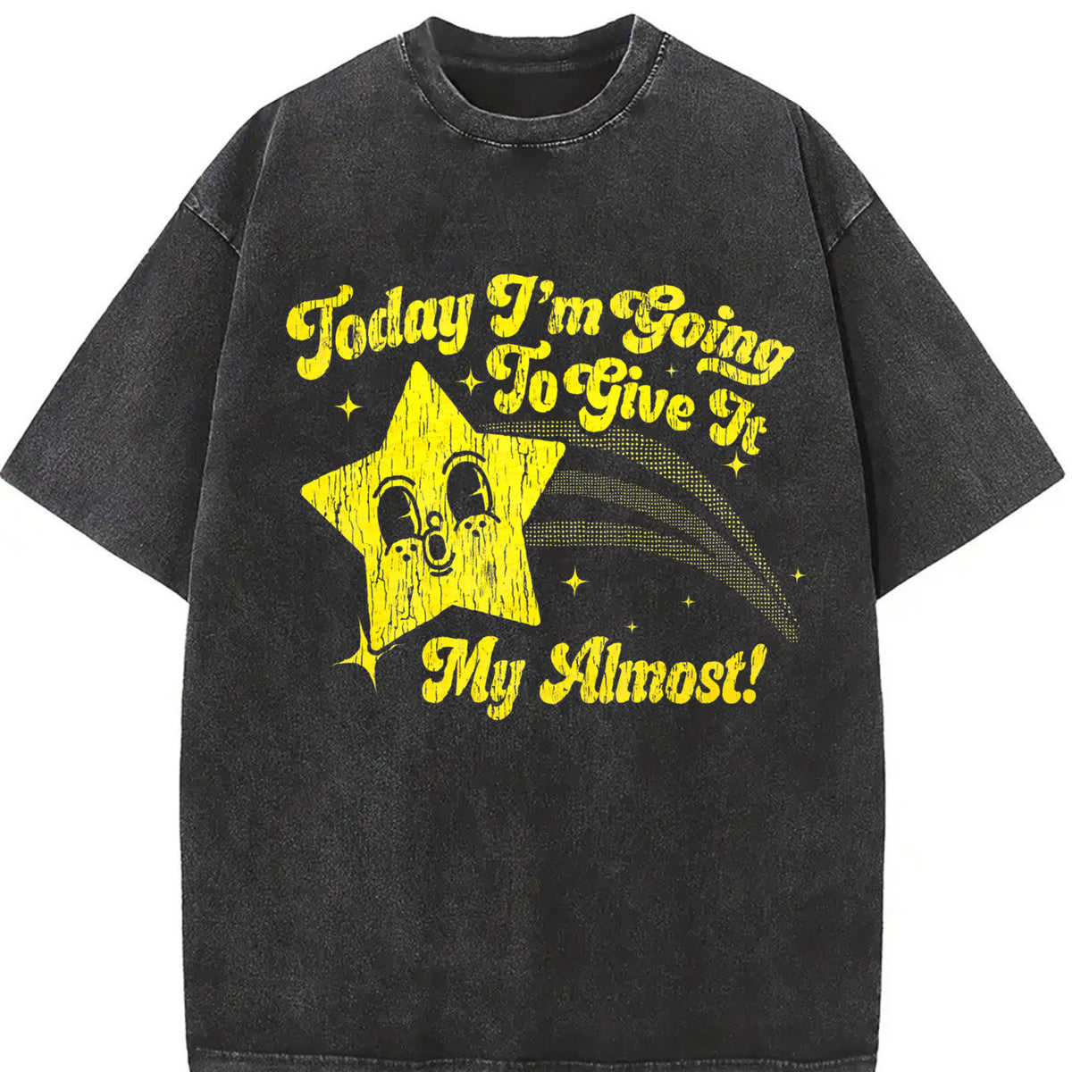 Today I'm Going to Give It My Almost Vintage Washed T-Shirt in Black