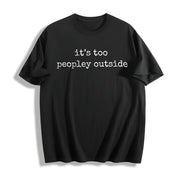 It's Too Peopley Outside Cotton T-Shirt in Black