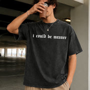 I Could Be Meaner Humor Vintage Washed T-Shirt in Black