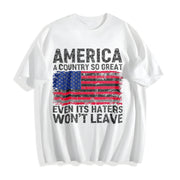 America a Country So Great Even Its Haters Wont Leave 4th Cotton T-Shirt in White