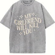 My Girlfriend Will Kill You Gag Couple Valentines Day vintage washed oversized T-shirt in Gray