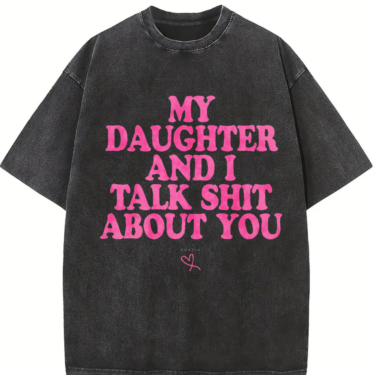 My Daughter and I Talk Shit About You Vintage Washed T-Shirt in Black