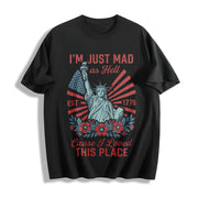 I’m Just Mad as Hell Est. 1776 Cause I Loved This Place Cotton T-Shirt in Black