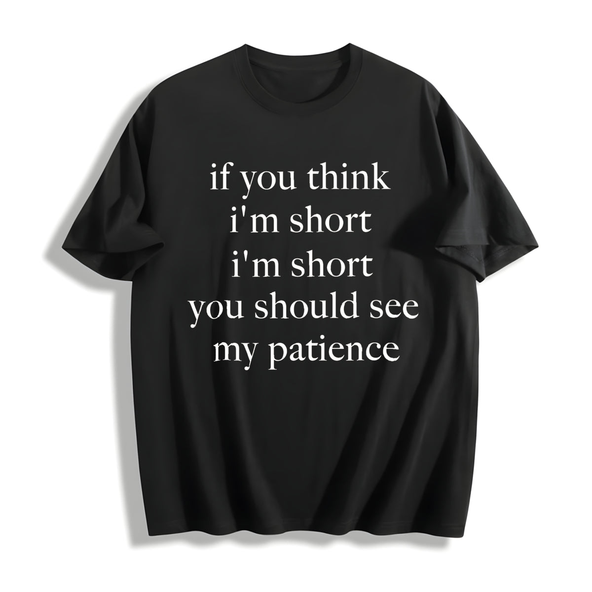 If You Think I'm Short You Should See My Patience Cotton T-Shirt in Black