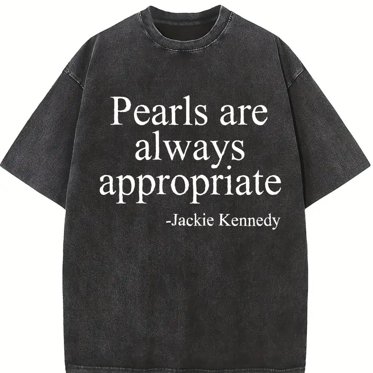 Pearls Are Always Appropriate Jackie Kennedy Quote vintage washed oversized T-shirt in Black