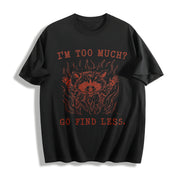 I'm Too Much? Go Find Less Cotton T-Shirt in Black