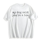 My Dog Said You're a Hoe Cotton T-Shirt in White
