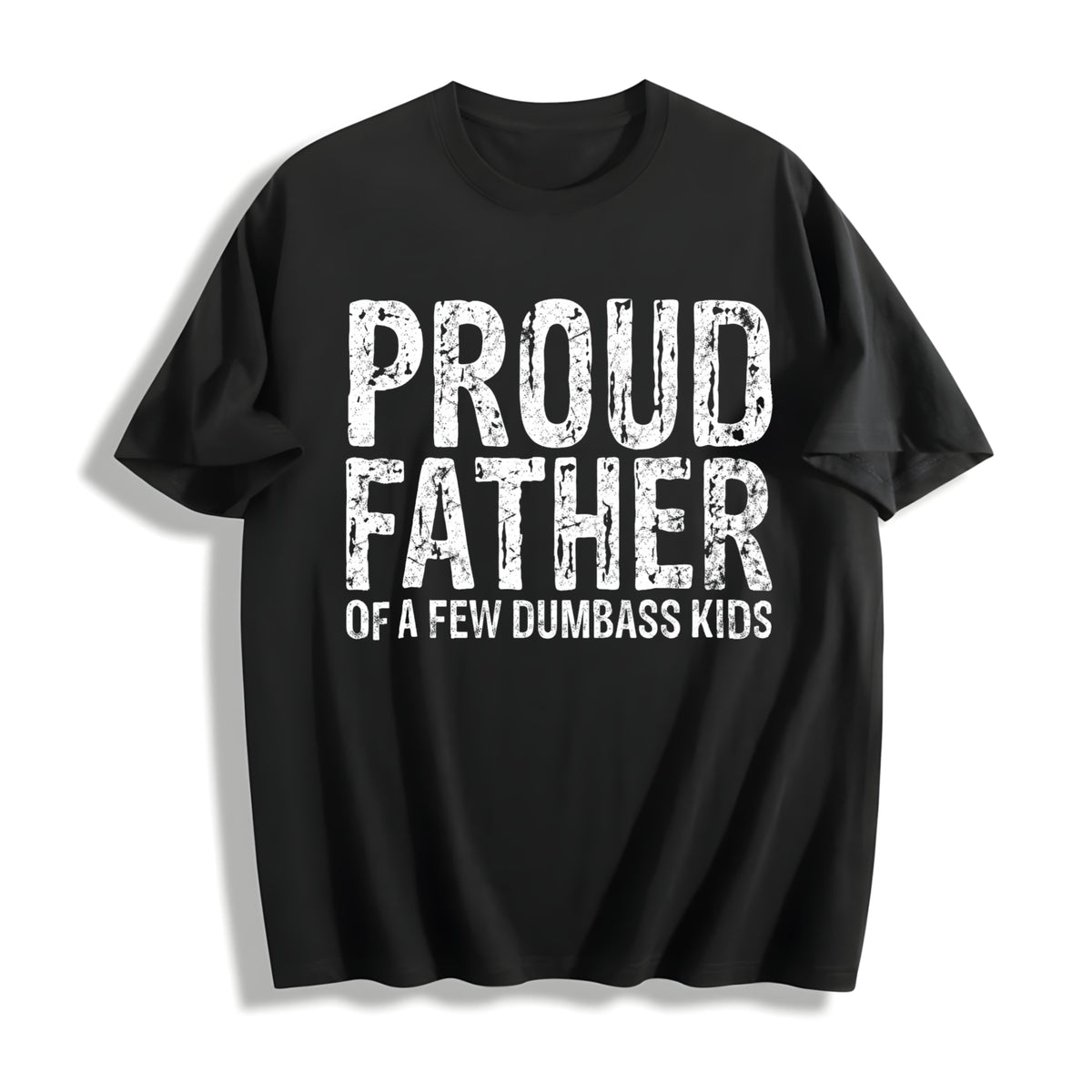 Proud Father of a Few Dumbass Kids Fathers Day for Comfy Cotton T-Shirt in Black
