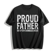 Proud Father of a Few Dumbass Kids Fathers Day for Comfy Cotton T-Shirt in Black