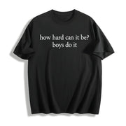 How Hard Can It Be? Boys Do It. Cotton T-Shirt in Black