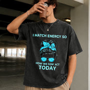 I Match Energy So How We Gon' Act Today I Match Energy Vintage Washed T-Shirt in Black