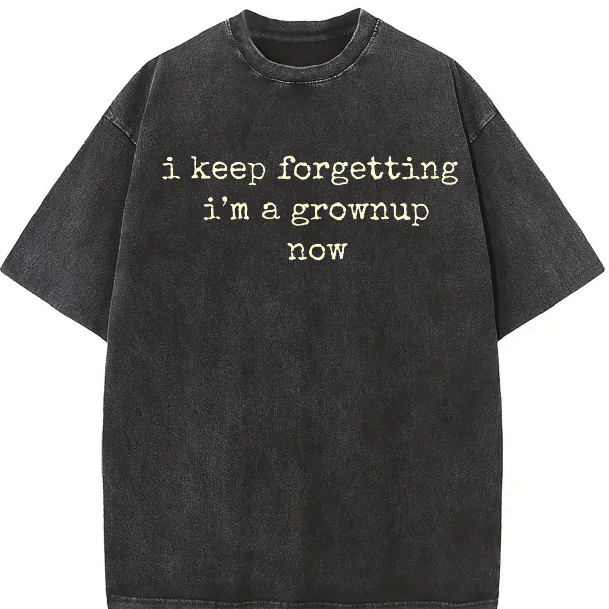 Keep Forgetting I'm Grownup Now Gen Vintage Washed T-Shirt in Black