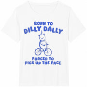 Born to Dilly Dally Forced to Pick Up the Pace / Y2K / Cotton T-Shirt in White