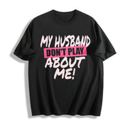 Premium My Husband Don't Play About Me Matching Couple Cotton T-Shirt in Black