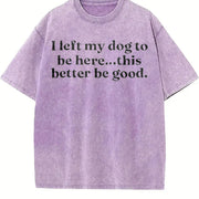 I Left My Dog to Be Here This Better Be Good Vintage Washed T-Shirt in Purple