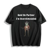 Hold on Partner I'm Overstimulated Cotton T-Shirt in Black