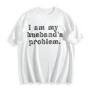 I'm My Husband's Problem Wife Cotton T-Shirt in White
