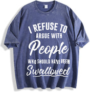 I Refuse to Argue with People Who Should Have Been vintage washed oversized T-shirt in Blue
