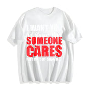Premium I Want You to Know That Someone Cares Not Me Cotton T-Shirt in White