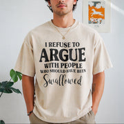 I Refuse to Argue with People Who Should Have Been Vintage Washed T-Shirt in Beige