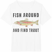 Fish Around and Find Trout Fishing Meme Punny Pun Dad Joke Cotton T-Shirt in White