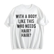 With a Body Like This Who Needs Hair Balding Dad Bod Cotton T-Shirt in White