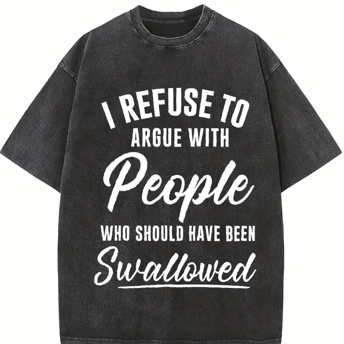 I Refuse to Argue with People Who Should Have Been vintage washed oversized T-shirt in Black
