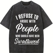 I Refuse to Argue with People Who Should Have Been vintage washed oversized T-shirt in Black