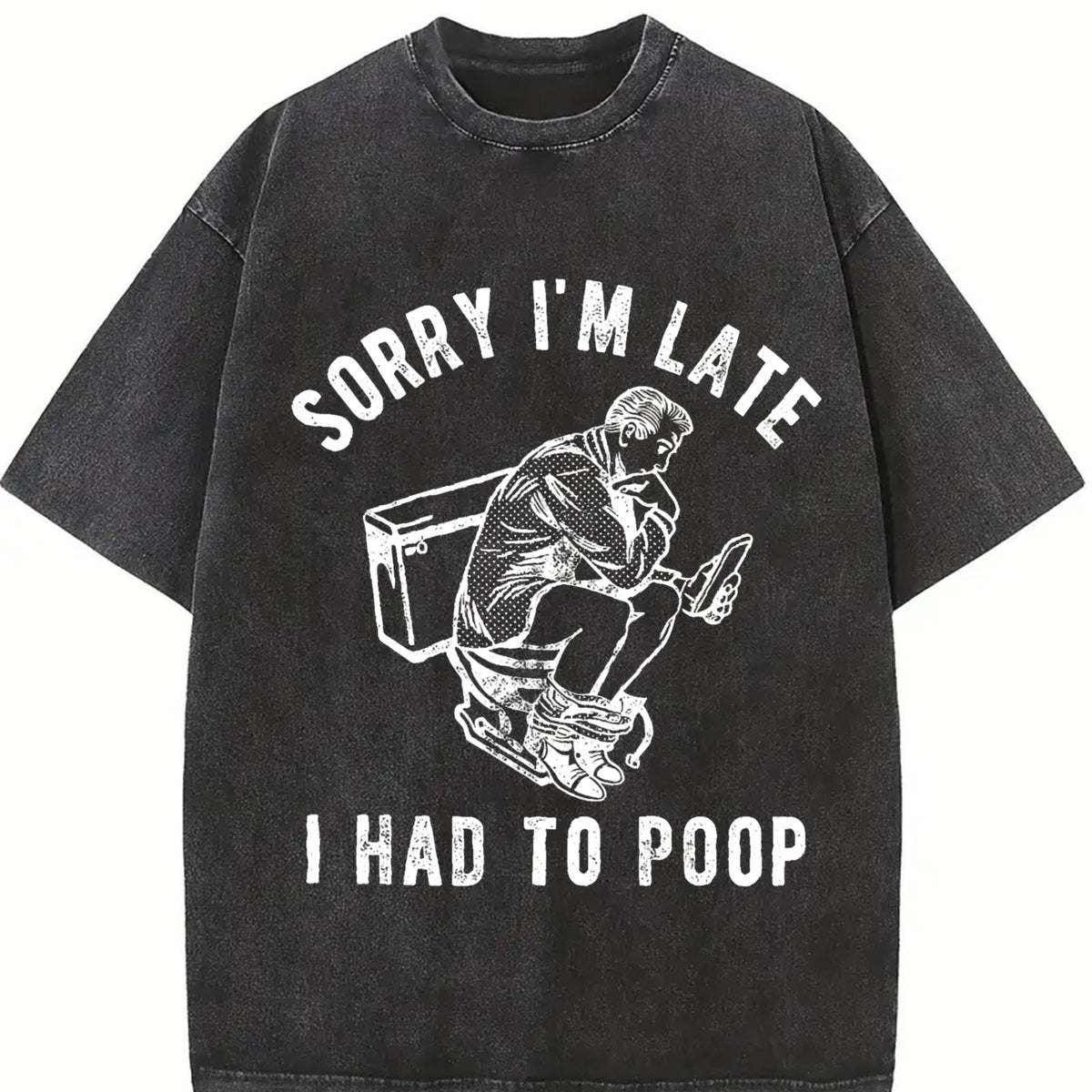 Sorry IM Late I Had to Poop Saying Toilet Pooping Vintage Washed T-Shirt in Black