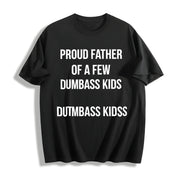 Proud Father of a Few Dumbass Kids Parenting Fathers Day Cotton T-Shirt in Black