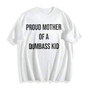 Proud Mother of a Dumbass Kid Sarcastic Mom for Ladies Cotton T-Shirt in White