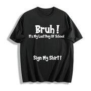 Premium Bruh It's My Last Day of School Sign My for Boys Cotton T-Shirt in Black