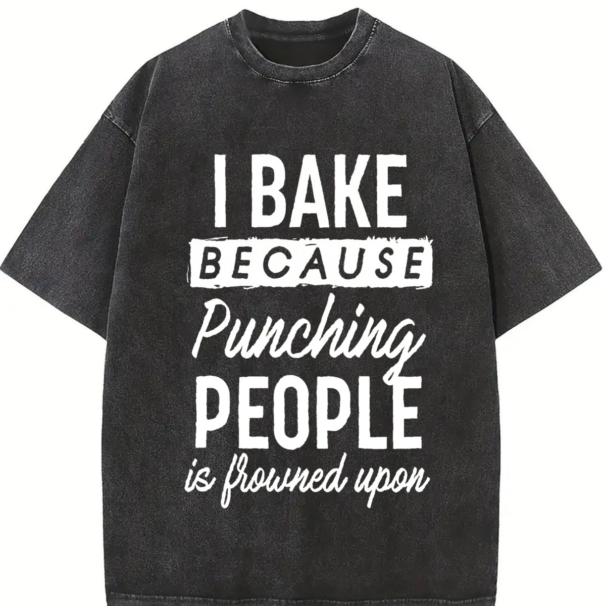 I Bake Because Punching People Is Frowned Upon Vintage Washed T-Shirt in Black