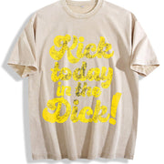 Kick Today in the Dick Positive Motivational Sarcastic Vintage Washed T-Shirt in Beige