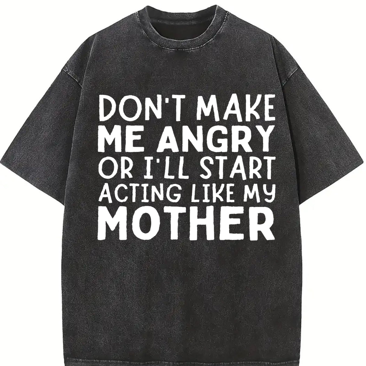 Don’t Make Me Angry Or I’ll Act Like My Mother Mom vintage washed oversized T-shirt in Black