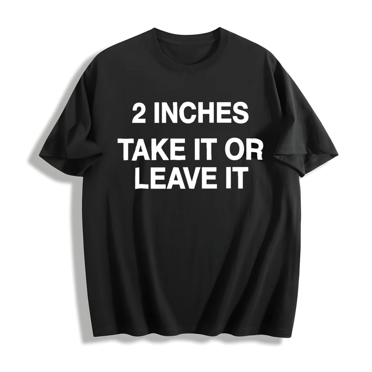 Meme 2 Inches Take It or Leave It Unhinged Joke for Small Cotton T-Shirt in Black
