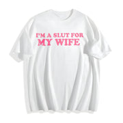I'm a Slut for My Wife Cotton T-Shirt in White
