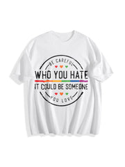 Be Careful Who You Hate It Could Be Someone You Love Cotton T-Shirt in White